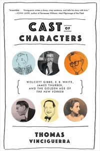 Omslagafbeelding: Cast of Characters: Wolcott Gibbs, E. B. White, James Thurber, and the Golden Age of The New Yorker 9780393353532