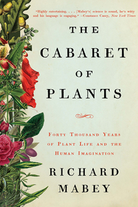 Cover image: The Cabaret of Plants: Forty Thousand Years of Plant Life and the Human Imagination 9780393353860