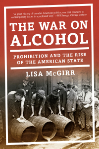 Omslagafbeelding: The War on Alcohol: Prohibition and the Rise of the American State 9780393353525
