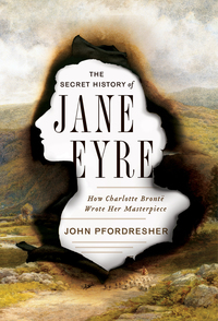 Cover image: The Secret History of Jane Eyre: How Charlotte Brontë Wrote Her Masterpiece 9780393248876