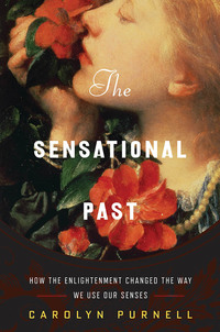 Imagen de portada: The Sensational Past: How the Enlightenment Changed the Way We Use Our Senses 9780393249378