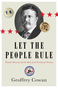 表紙画像: Let the People Rule: Theodore Roosevelt and the Birth of the Presidential Primary 9780393353693