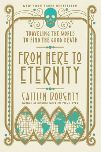 Imagen de portada: From Here to Eternity: Traveling the World to Find the Good Death 9780393356281