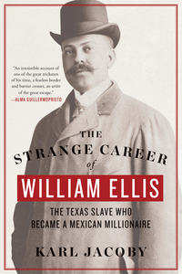 Imagen de portada: The Strange Career of William Ellis: The Texas Slave Who Became a Mexican Millionaire 9780393354171