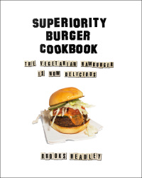 Cover image: Superiority Burger Cookbook: The Vegetarian Hamburger Is Now Delicious 9780393253986