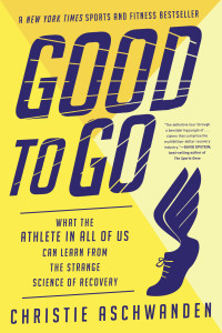 Cover image: Good to Go: What the Athlete in All of Us Can Learn from the Strange Science of Recovery 9780393357714