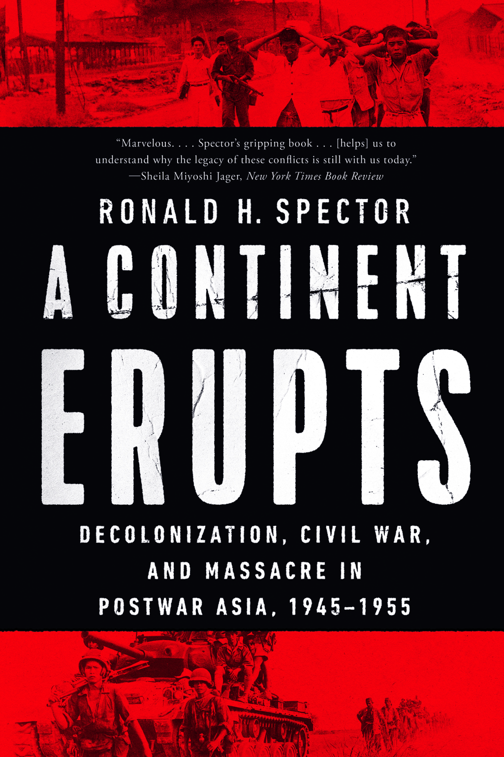 A Continent Erupts: Decolonization, Civil War, and Massacre in Postwar Asia, 1945-1955