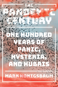 Omslagafbeelding: The Pandemic Century: One Hundred Years of Panic, Hysteria, and Hubris 9780393541311