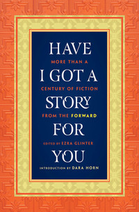 Omslagafbeelding: Have I Got a Story for You: More Than a Century of Fiction from The Forward 9780393062700