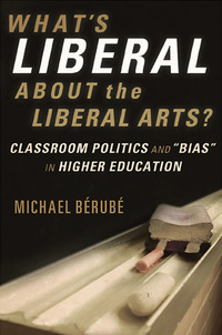 Omslagafbeelding: What's Liberal About the Liberal Arts?: Classroom Politics and "Bias" in Higher Education 9780393330700