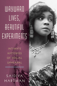 Cover image: Wayward Lives, Beautiful Experiments: Intimate Histories of Social Upheaval 9780393357622