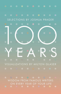 Imagen de portada: 100 Years: Wisdom From Famous Writers on Every Year of Your Life 9780393285703