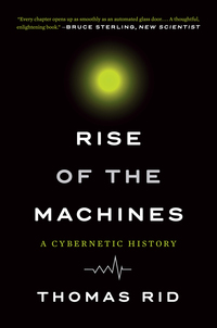 Cover image: Rise of the Machines: A Cybernetic History 9780393354959