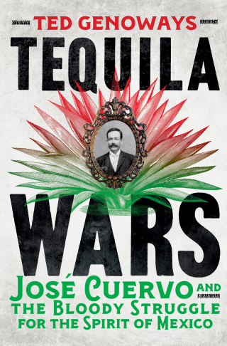 Cover image: Tequila Wars: José Cuervo and the Bloody Struggle for the Spirit of Mexico 1st edition 9780393292596