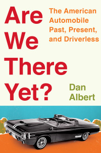 Imagen de portada: Are We There Yet?: The American Automobile Past, Present, and Driverless 9780393358476