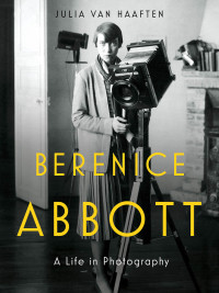 Cover image: Berenice Abbott: A Life in Photography 9780393292787