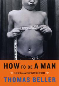 Imagen de portada: How to Be a Man: Scenes from a Protracted Boyhood 9780393326833