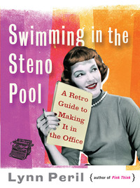 Immagine di copertina: Swimming in the Steno Pool: A Retro Guide to Making It in the Office 9780393338546