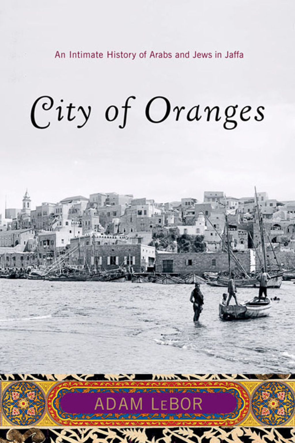 City of Oranges: An Intimate History of Arabs and Jews in Jaffa