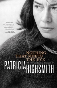 表紙画像: Nothing That Meets the Eye: The Uncollected Stories of Patricia Highsmith 9780393325003