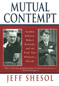 Omslagafbeelding: Mutual Contempt: Lyndon Johnson, Robert Kennedy, and the Feud that Defined a Decade 9780393318555