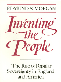 Cover image: Inventing the People: The Rise of Popular Sovereignty in England and America 9780393306231