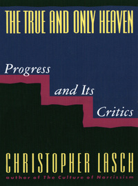 Cover image: The True and Only Heaven: Progress and Its Critics 9780393307955