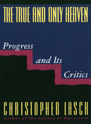 Cover image: The True and Only Heaven: Progress and Its Critics 9780393307955