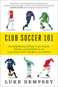 表紙画像: Club Soccer 101: The Essential Guide to the Stars, Stats, and Stories of 101 of the Greatest Teams in the World 9780393349306