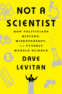 Omslagafbeelding: Not a Scientist: How Politicians Mistake, Misrepresent, and Utterly Mangle Science 9780393353327