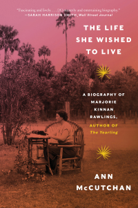 Omslagafbeelding: The Life She Wished to Live: A Biography of Marjorie Kinnan Rawlings, author of The Yearling 9781324022008