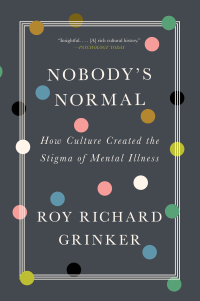 Titelbild: Nobody's Normal: How Culture Created the Stigma of Mental Illness 9781324020134