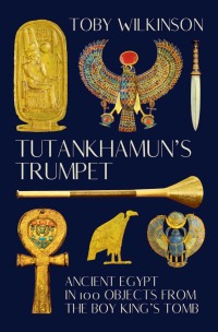 表紙画像: Tutankhamun's Trumpet: Ancient Egypt in 100 Objects from the Boy-King's Tomb 9780393531701
