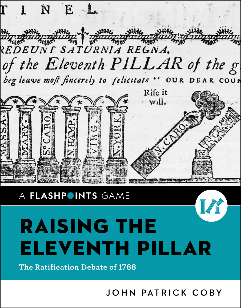 Raising the Eleventh Pillar: The Ratification Debate of 1788 (Flashpoints) 1st Edition
