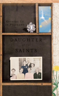 Omslagafbeelding: Daughter of the Saints: Growing Up in Polygamy 9780393325775