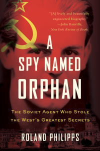 表紙画像: A Spy Named Orphan: The Soviet Agent Who Stole the West's Greatest Secrets 9780393356960