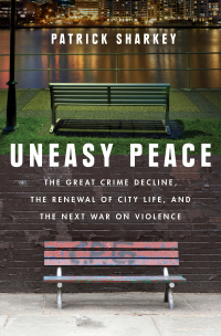 Omslagafbeelding: Uneasy Peace: The Great Crime Decline, the Renewal of City Life, and the Next War on Violence 9780393356540