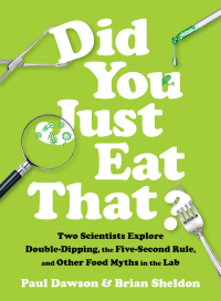 Omslagafbeelding: Did You Just Eat That?: Two Scientists Explore Double-Dipping, the Five-Second Rule, and other Food Myths in the Lab 9780393609752