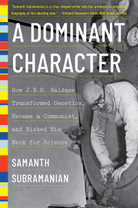 Cover image: A Dominant Character: The Radical Science and Restless Politics of J. B. S. Haldane 9781324022039