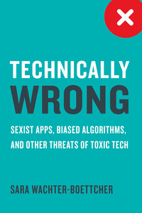 Immagine di copertina: Technically Wrong: Sexist Apps, Biased Algorithms, and Other Threats of Toxic Tech 9780393634631