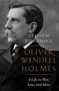Cover image: Oliver Wendell Holmes: A Life in War, Law, and Ideas 9780393358209