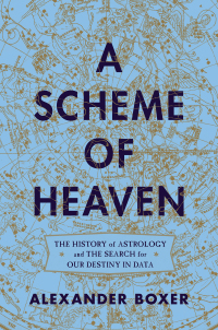 Omslagafbeelding: A Scheme of Heaven: The History of Astrology and the Search for our Destiny in Data 9780393634846