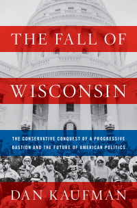 Titelbild: The Fall of Wisconsin: The Conservative Conquest of a Progressive Bastion and the Future of American Politics 9780393357257