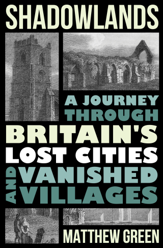 Imagen de portada: Shadowlands: A Journey Through Britain's Lost Cities and Vanished Villages 9780393635348