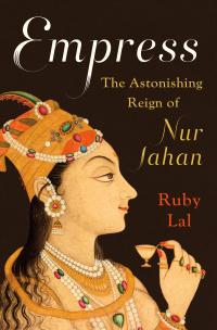 Cover image: Empress: The Astonishing Reign of Nur Jahan 9780393357677