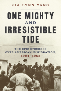 Cover image: One Mighty and Irresistible Tide: The Epic Struggle Over American Immigration, 1924-1965 9780393867527
