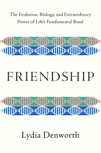 Omslagafbeelding: Friendship: The Evolution, Biology, and Extraordinary Power of Life's Fundamental Bond 9780393541502