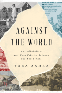 Cover image: Against the World: Anti-Globalism and Mass Politics Between the World Wars 9781324075202