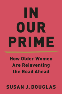表紙画像: In Our Prime: How Older Women Are Reinventing the Road Ahead 9780393541359