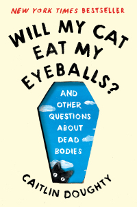 Cover image: Will My Cat Eat My Eyeballs?: And Other Questions About Dead Bodies 9780393358490